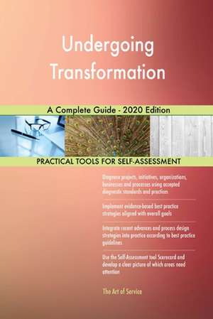 Undergoing Transformation A Complete Guide - 2020 Edition de Gerardus Blokdyk