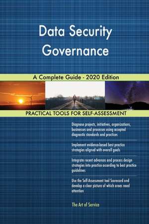 Data Security Governance A Complete Guide - 2020 Edition de Gerardus Blokdyk