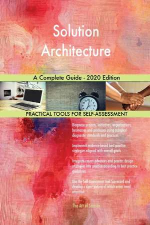 Solution Architecture A Complete Guide - 2020 Edition de Gerardus Blokdyk