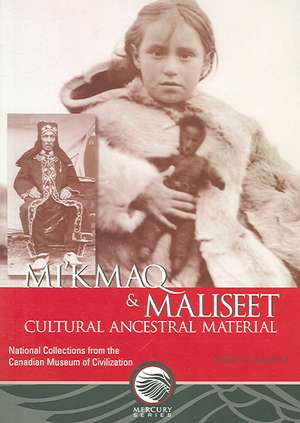 Mi'kmaq and Maliseet Cultural and Ancestral Material: National Collections from the Canadian Museum of Civilization de Stephen J. Augustine