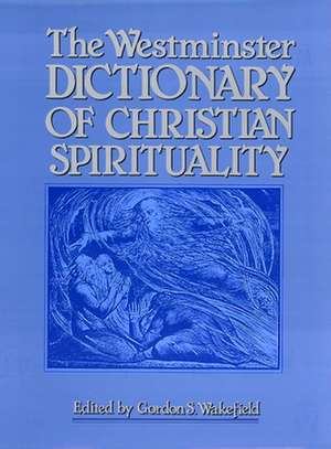 The Westminster Dictionary of Christian Spirituality de Gordon S. Wakefield