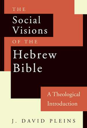 The Social Visions of the Hebrew Bible: A Theological Introduction de John David Pleins