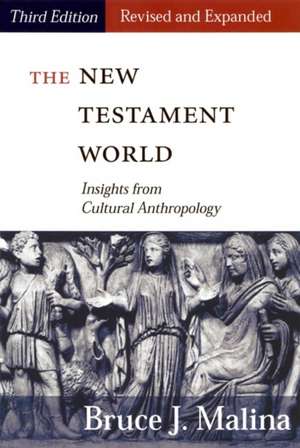 New Testament World, Third Edition, Revised and Expanded de Bruce J. Malina