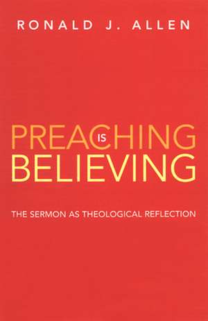 Preaching Is Believing: Reading the New Testament After the Holocaust de Allen