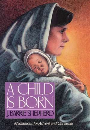 A Child is Born de J. Barrie Shepherd