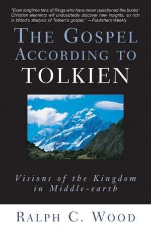 The Gospel According to Tolkien: Visions of the Kingdom in Middle-Earth de Ralph C. Wood