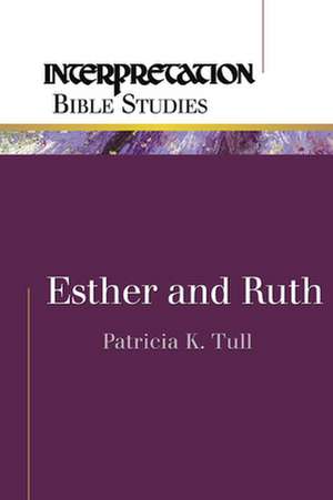 Esther and Ruth: The Remaking of a Liberal Theologian de Patricia K. Tull