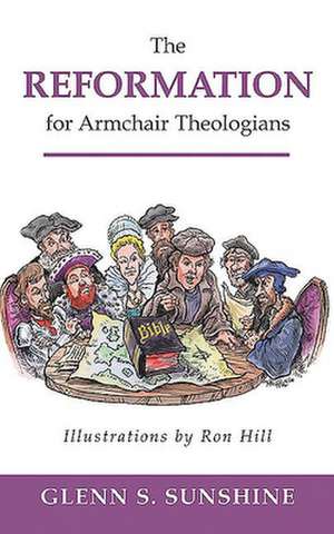 Reformation for Armchair Theologians de Glenn S. Sunshine