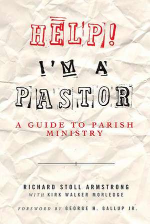 Help! I'm a Pastor: A Guide to Parish Ministry de armstrong