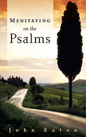 Meditating on the Psalms de John Eaton