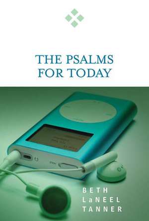 The Psalms for Today: Proclaiming the Power of God de Beth LaNeel Tanner