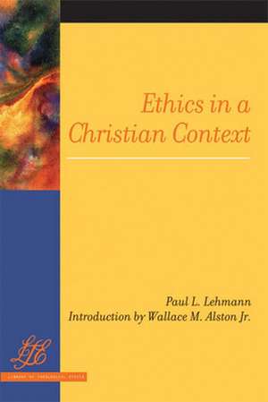 Ethics in a Christian Context de Paul L. Lehmann