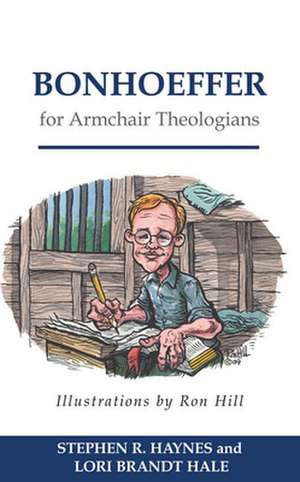 Bonhoeffer for Armchair Theologians de Stephen R. Haynes