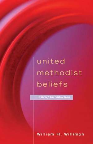 United Methodist Beliefs de William H. Willimon