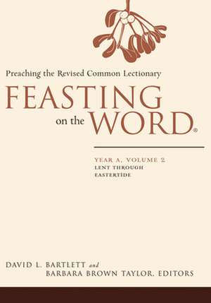 Feasting on the Word: Lent Through Eastertide de David L. Bartlett