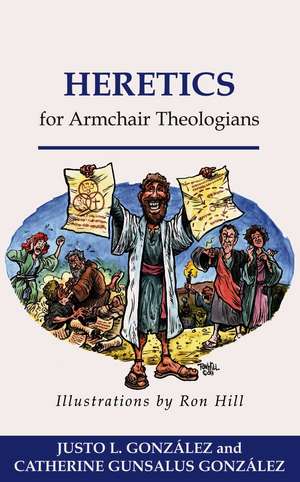 Heretics for Armchair Theologians de Justo L. Gonzalez