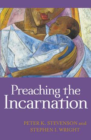 Preaching the Incarnation de Peter K. Stevenson