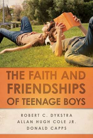 The Faith and Friendships of Teenage Boys de Robert C. Dykstra