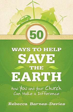 50 Ways to Help Save the Earth de Rebecca J. Barnes-Davies