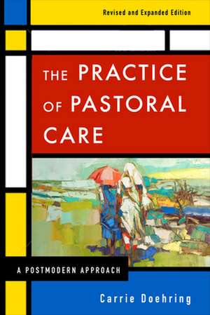 The Practice of Pastoral Care, REV. and Exp. Ed: Reimagining God's Delivering Presence in the Old Testament de Carrie Doehring