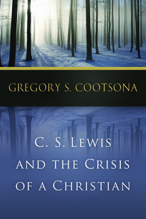 C. S. Lewis and the Crisis of a Christian de Gregory S. Cootsona