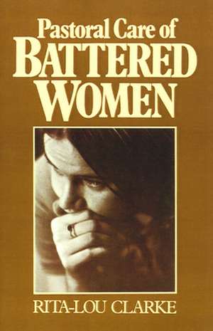 Pastoral Care of Battered Women de Rita-Lou Clarke