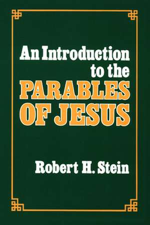 An Introduction to the Parables of Jesus de Robert H. Stein