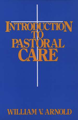 Introduction to Pastoral Care de William V. Arnold