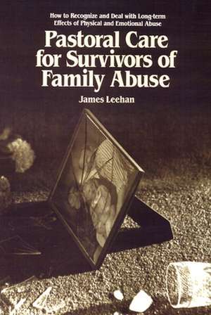 Pastoral Care for Survivors of Family Abuse de James Leehan