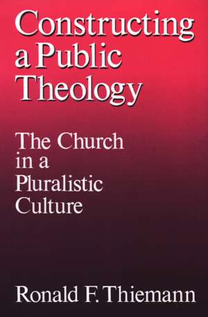 Constructing a Public Theology de Ronald F. Thiemann