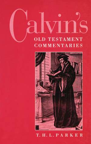 Calvin's Old Testament Commentaries de T. H. L. Parker