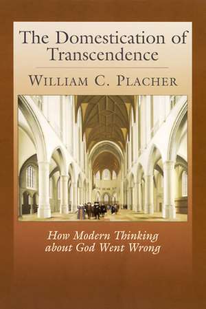 The Domestication of Transcendence de William Placher