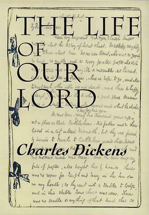 The Life of Our Lord de Charles Dickens