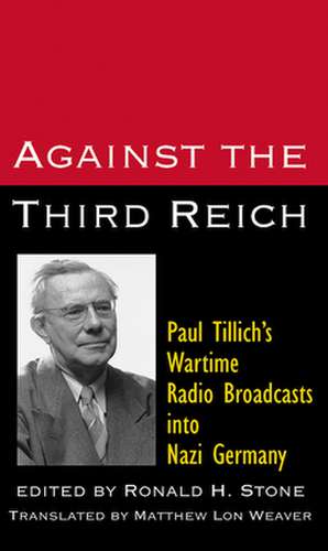 Against the Third Reich: Paul Tillich's Wartime Radio Broadcasts Into Nazi Germany de Paul Tillich