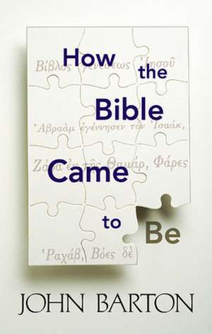 How the Bible Came to Be de John Barton