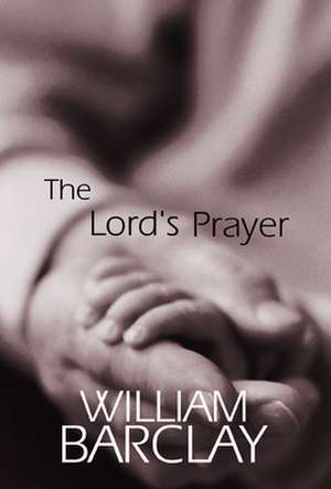 The Lord's Prayer de William Barclay