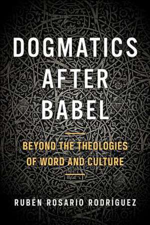 Dogmatics After Babel de Ruben Rosario Rodriguez