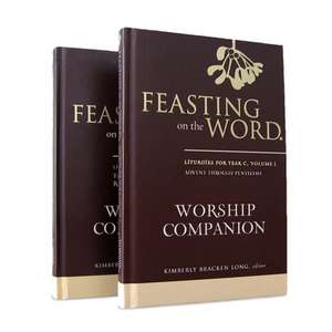 Feasting on the Word Worship Companion, Year C - Two-Volume Set: Liturgies for Year C de Kim Long