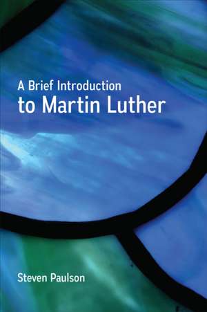 A Brief Introduction to Martin Luther de Steven D. Paulson