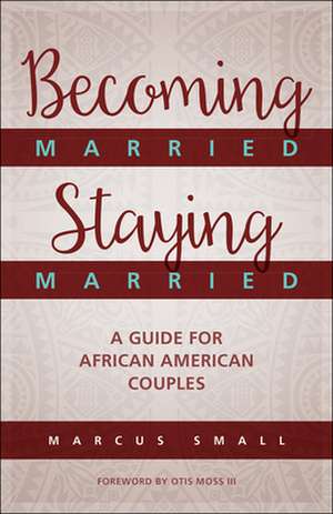 Becoming Married, Staying Married de Marcus Small