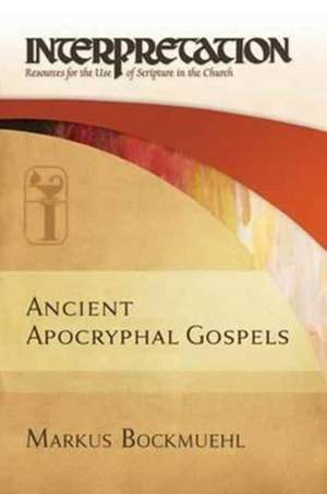 Ancient Apocryphal Gospels de Markus Bockmuehl