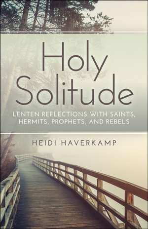 Holy Solitude de Heidi Haverkamp