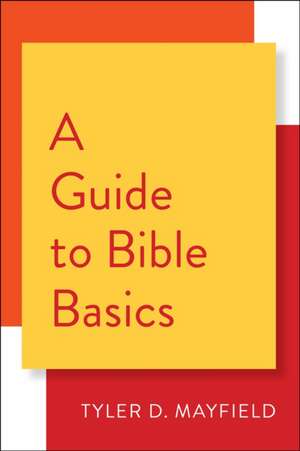 A Guide to Bible Basics de Tyler D. Mayfield