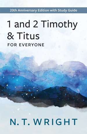 1 and 2 Timothy and Titus for Everyone de N T Wright