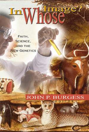 In Whose Image?: Faith, Science, and the New Genetics de John P. Burgess