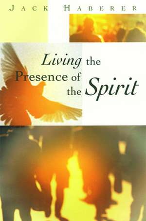 Living the Presence of the Spirit de John Haberer