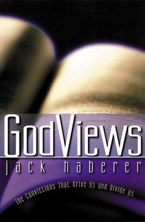 Godviews: Wisdom from the Ten Commandments and the Sermon on the Mount de Jack Haberer