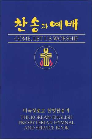 Come, Let Us Worship: The Korean-English Presbyterian Hymnal and Service Book de Not Available (NA)