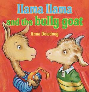 Llama Llama and the Bully Goat de Anna Dewdney