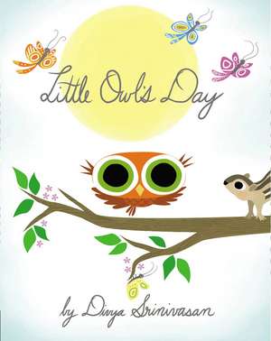 Little Owl's Day de Divya Srinivasan